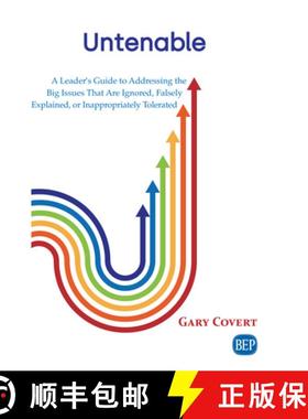 预订 Untenable: A Leader's Guide to Addressing the Big Issues That Are Ignored, Falsely Explained, or... [9781949991987]