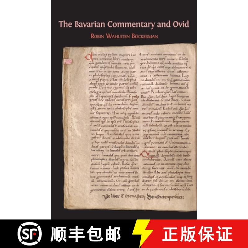 【2-3周达】The Bavarian Commentary and Ovid: Clm 4610, The Earliest Documented Commentary on the Meta... [9781783745753]