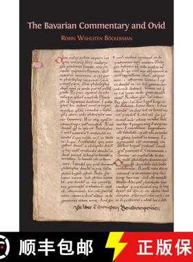 【3-4周达】The Bavarian Commentary and Ovid: Clm 4610, The Earliest Documented Commentary on the Meta... [9781783745753]