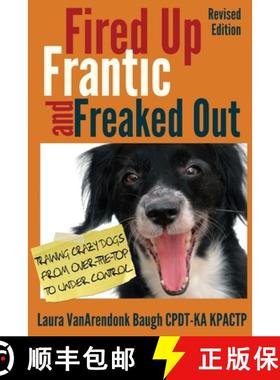 【3-4周达】Fired Up, Frantic, and Freaked Out: Training Crazy Dogs from Over-The-Top to Under Control [9780985934927]