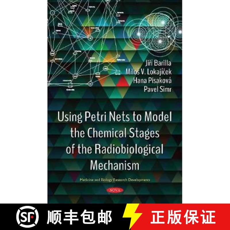 【3-4周达】Using Petri Nets to Model the Chemical Stages of the Radiobiological Mechanism [9781536128963]