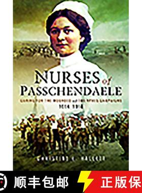 【3-4周达】Nurses of Passchendaele: Caring for the Wounded of the Ypres Campaigns 1914 - 1918 [9781526702883]