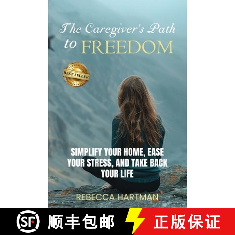 【2-3周达】The Caregiver's Path to FREEDOM: Simplify Your Home, Ease Your Stress, and Take Back Your ... [9798998694516]