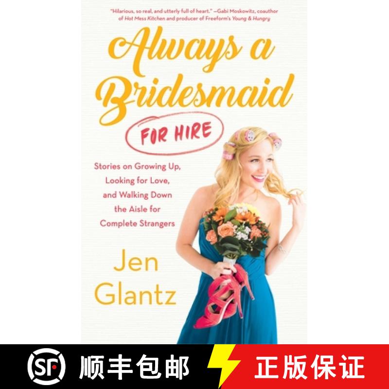 【3-4周达】Always a Bridesmaid (for Hire): Stories on Growing Up, Looking for Love, and Walking Down ... [9781501165498]