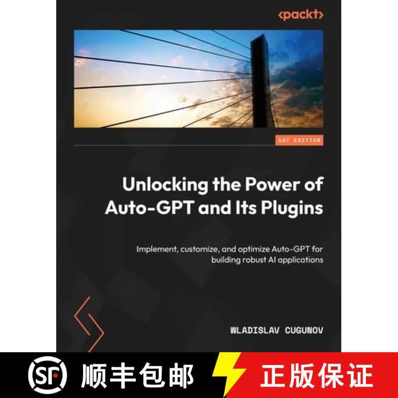 预订 Unlocking the Power of Auto-GPT and Its Plugins: Implement, customize, and optimize Auto-GPT for... [9781805128281]