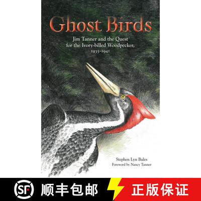 【3-4周达】Ghost Birds – Jim Tanner and the Quest for the Ivory–billed Woodpecker, 1935–1941 [9781572337176]