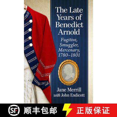 【3-4周达】The Late Years of Benedict Arnold : Fugitive, Smuggler, Mercenary, 1780-1801 [9781476676531]