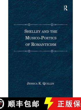 【3-4周达】Shelley and the Musico-Poetics of Romanticism. Jessica K. Quillin [9781138269194]