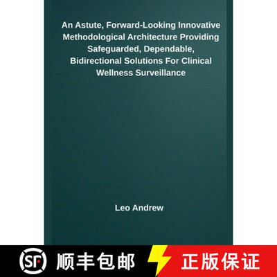 【3-4周达】An Astute, Forward-Looking Innovative Methodological Architecture Providing Safeguarded, D... [9798230123866]