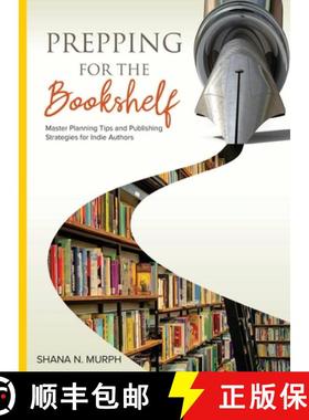 预订 Prepping for the Bookshelf: Master Planning Tips and Publishing Strategies for Indie Authors [9781736198513]