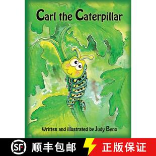 【3-4周达】Carl the Caterpillar: A children's fictional story about metamorphosis and courage [9780988391444]