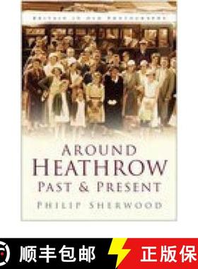 【3-4周达】Around Heathrow Past and Present: Britain in Old Photographs [9780750941358]
