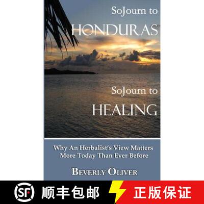 【3-4周达】Sojourn to Honduras Sojourn to Healing: Why An Herbalist's View Matters More Today Than Ev... [9780692322420]