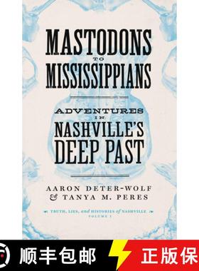 【3-4周达】Mastodons to Mississippians: Adventures in Nashville's Deep Past [9780826502155]