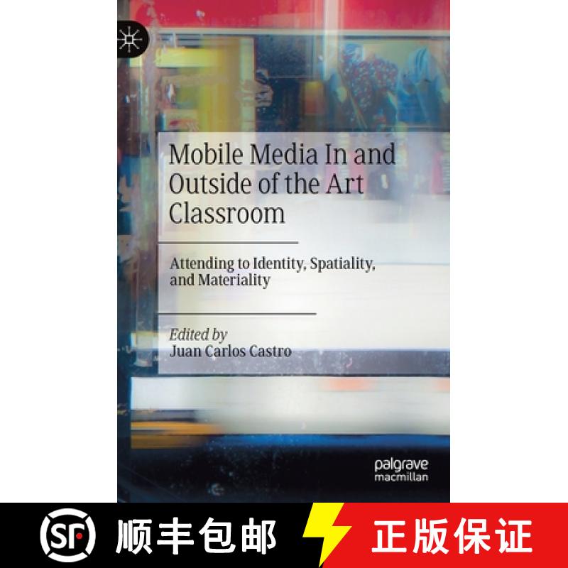 【3-4周达】Mobile Media In and Outside of the Art Classroom : Attending to Identity, Spatiality, and ... [9783030253158]
