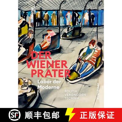 【3-4周达】Der Wiener Prater. Labor Der Moderne: Politik - Vergnügen - Technik [9783035628555]