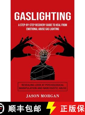 预订 Gaslighting: A Step-by-step Recovery Guide to Heal from Emotional Abuse Gas lighting (Revealing ... [9781777497606]
