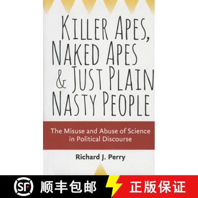 【3-4周达】精装 Killer Apes, Naked Apes, and Just Plain Nasty People – the Misuse and Abuse of Scien... [9781421417516]