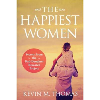 【4周达】The Happiest Women: Secrets from the Dad-Daughter Research Project [9781948265058]