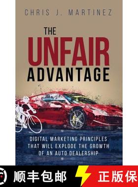 预订 The Unfair Advantage: Digital Marketing Principles that Will Explode the Growth of an Auto Deale... [9780997931495]