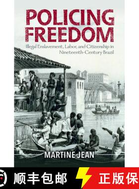【3-4周达】Policing Freedom: Illegal Enslavement, Labor, and Citizenship in Nineteenth-Century Brazil [9781009289153]