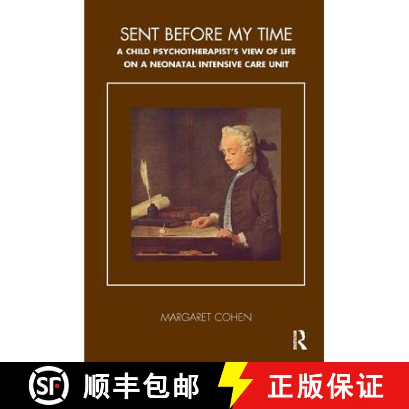 【3-4周达】Sent Before My Time: A Child Psychotherapist's View of Life on a Neo Natal Intensive Care ... [9781855759107]