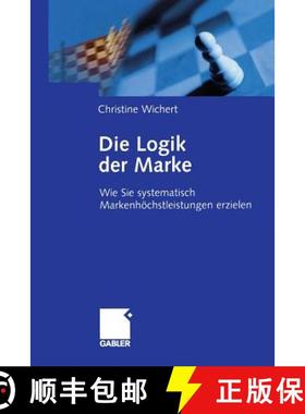 【3-4周达】Die Logik der Marke : Wie Sie systematisch Markenhöchstleistungen erzielen [9783322834799]