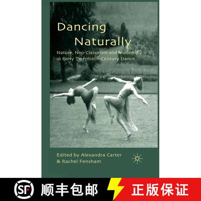【3-4周达】Dancing Naturally : Nature, Neo-Classicism and Modernity in Early Twentieth-Century Dance ... [9781349326211]