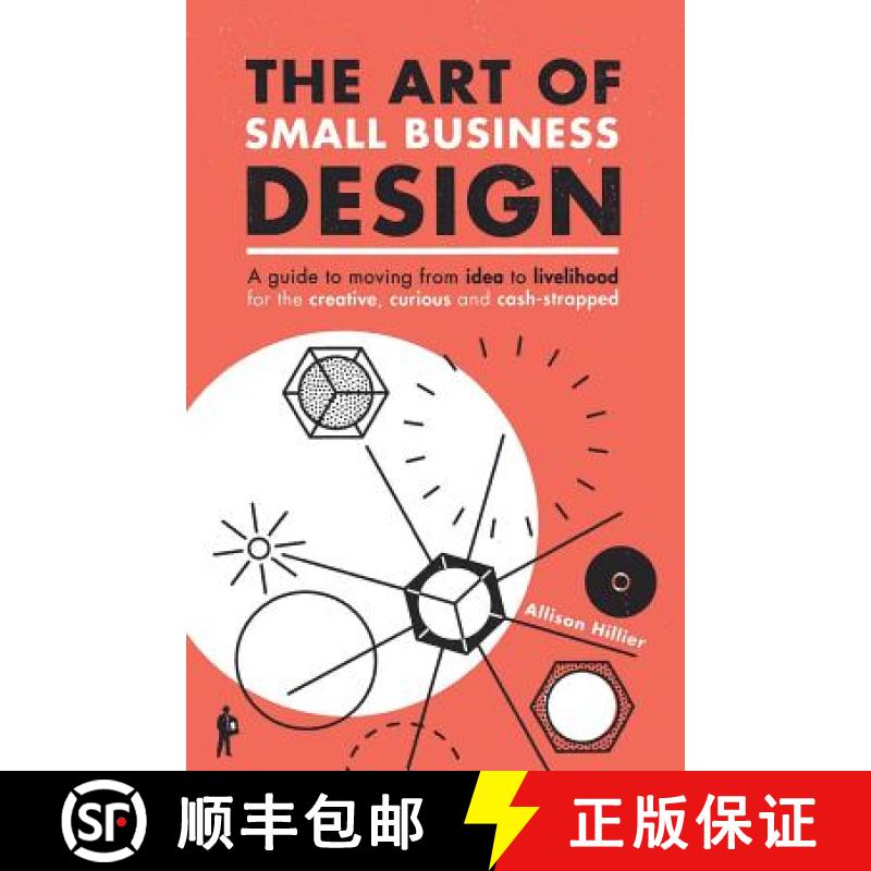 【2-3周达】The Art of Small Business Design: Moving from Idea to Livelihood for the Creative, Curious... [9781927589083]