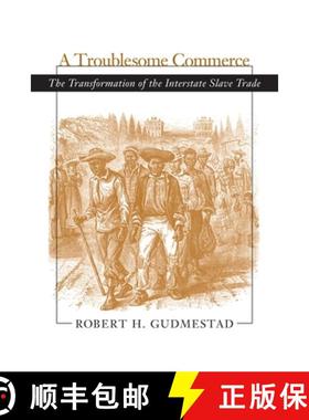 预订 Troublesome Commerce: The Transformation of the Interstate Slave Trade [9780807129227]