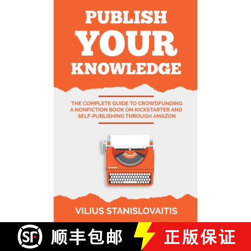 【2-3周达】Publish Your Knowledge: The Complete Guide to Crowdfunding a Nonfiction Book on Kickstarte... [9786094756382]