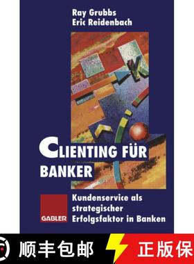 【3-4周达】Clienting Für Banker: Kundenservice ALS Strategischer Erfolgsfaktor in Banken [9783322825643]