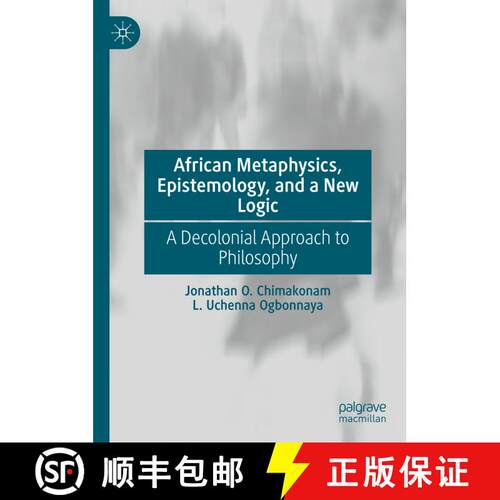 【3-4周达】精装 African Metaphysics, Epistemology and a New Logic : A Decolonial Approach to Philosophy [9783030724443]