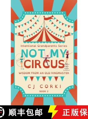 【3-4周达】Not My Circus: Wisdom from an Old Ringmaster [9798988558804]