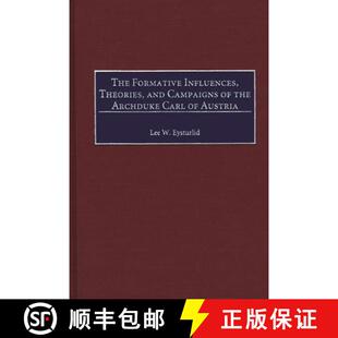 【3-4周达】The Formative Influences, Theories, and Campaigns of the Archduke Carl of Austria [9780313309960]