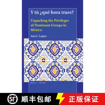 预订 精装 Y Tú ¿Qué Hora Traes?: Unpacking the Privileges of Dominant Groups in México [9789004414358]