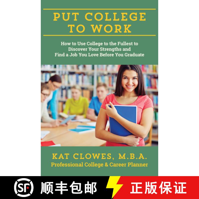 【3-4周达】Put College to Work: How to Use College to the Fullest to Discover Your Strengths: How to ... [9781610352536]