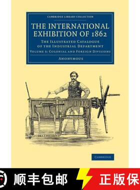 【3-4周达】International Exhibition of 1862: Volume 3, Colonial and Foreign Divisions: The Illustrate... [9781108067300]