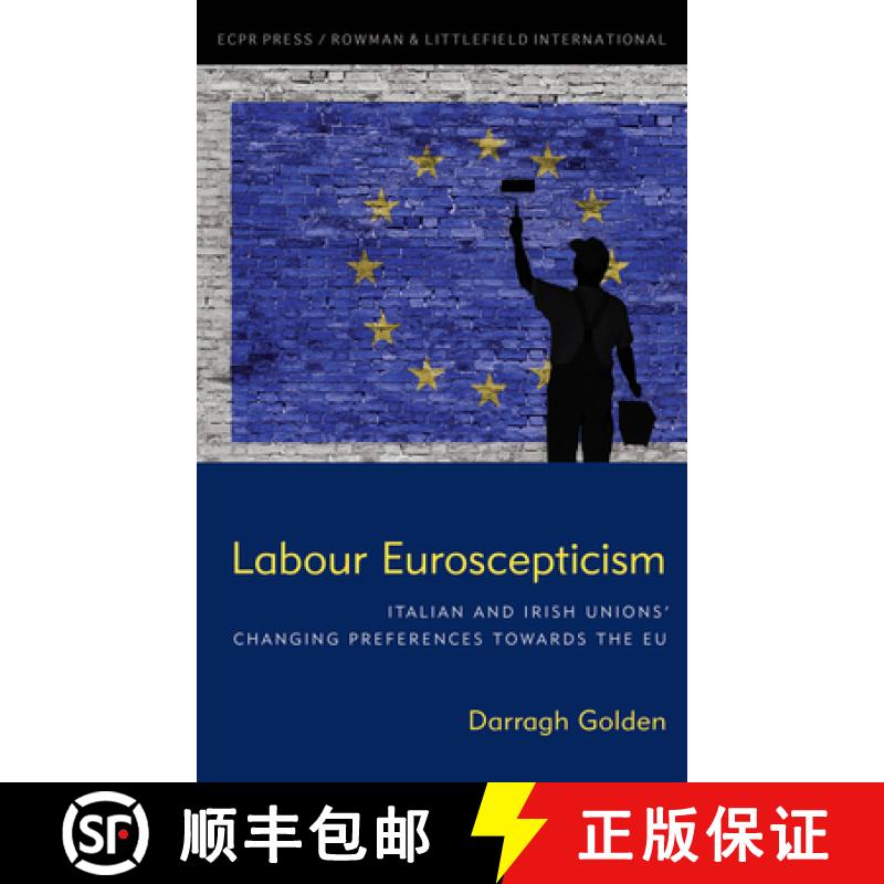 【3-4周达】Labour Euroscepticism: Italian and Irish Unions' Changing Preferences Towards the EU [9781786610522]