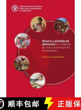 【3-4周达】Genero y perdida de alimentos en cadenas de valor alimentarias sostenibles: Guia de orient... [9789251306840]