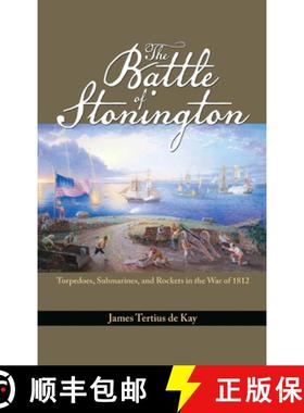 【3-4周达】The Battle of Stonington : Torpedoes, Submarines, and Rockets in the War of 1812 [9781591142027]