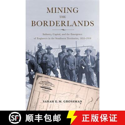 【3-4周达】Mining the Borderlands: Industry, Capital, and the Emergence of Engineers in the Southwest... [9781943859832]