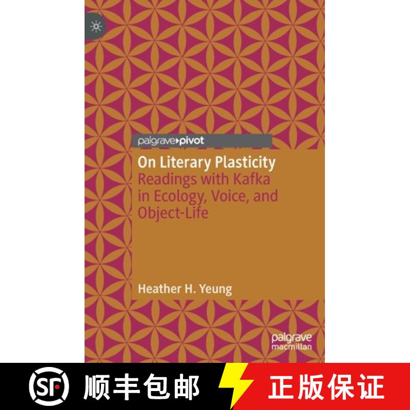 【3-4周达】On Literary Plasticity : Readings with Kafka in Ecology, Voice, and Object-Life [9783030441579]