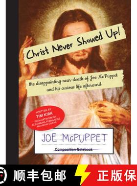 预订 Christ Never Showed Up: The Disappointing Near-Death of Joe McPuppet and His Curious Life Afterw... [9781949790566]