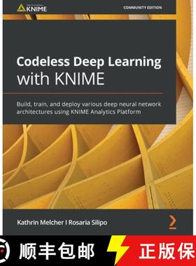 预订 Codeless Deep Learning with KNIME: Build, train, and deploy various deep neural network architec... [9781800566613]