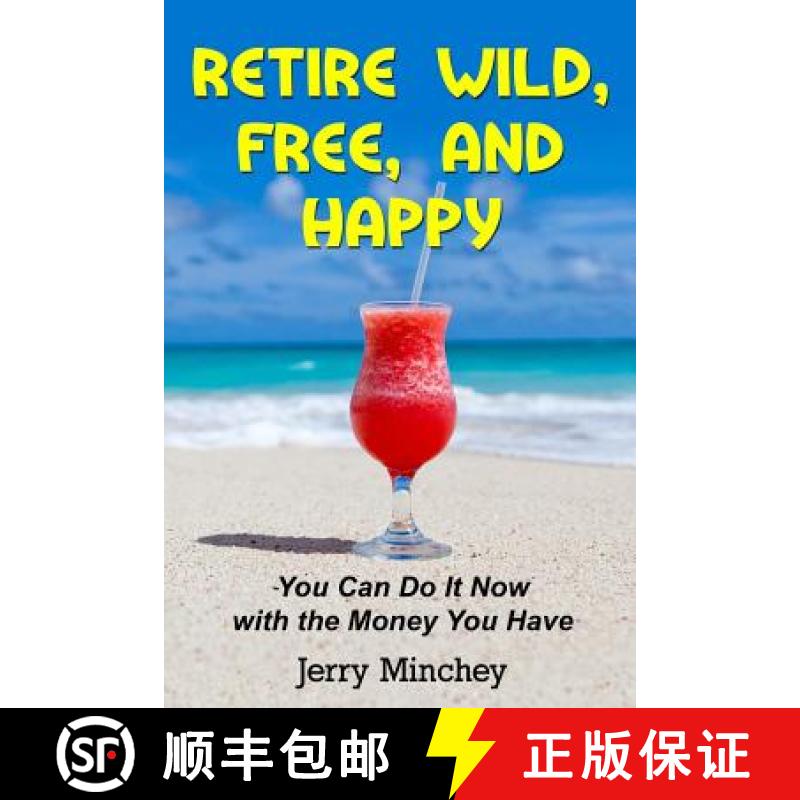 【3-4周达】Retire Wild, Free, and Happy: You Can Do It Now with the Money You Have [9781947020085]
