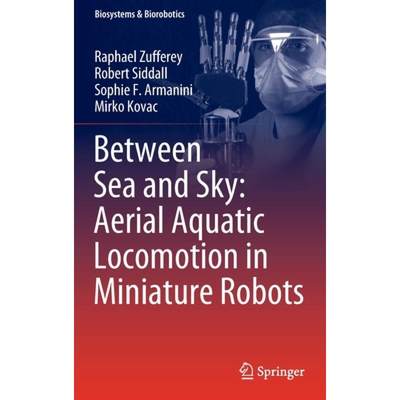 【4周达】Between Sea and Sky: Aerial Aquatic Locomotion in Miniature Robots [9783030895747]