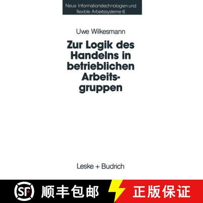 【3-4周达】Zur Logik des Handelns in betrieblichen Arbeitsgruppen : Möglichkeiten und Grenzen einer ... [9783322960016]