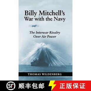 【3-4周达】Billy Mitchell's War with the Navy: The Interwar Rivalry Over Air Power [9781682478844]