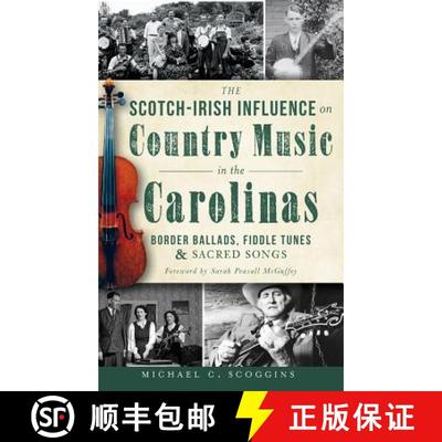 【3-4周达】The Scotch-Irish Influence on Country Music in the Carolinas: Border Ballads, Fiddle Tunes... [9781540233080]